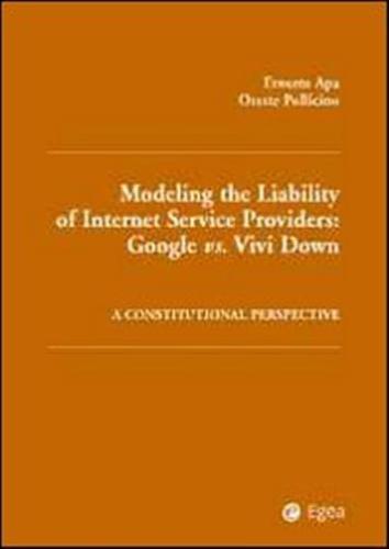 Modelling The Liability Of Internet Service Providers. Google Vs. Vivi Down. A Constitutional Perspective