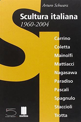 Scultura Italiana 1960-2004. Catalogo Della Mostra (matera, Giugno-settembre 2004; Milano, Novembre-dicembre 2004). Ediz. Italiana E Inglese