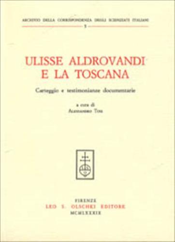 Ulisse Aldrovandi E La Toscana. Carteggio E Testimonianze Documentarie