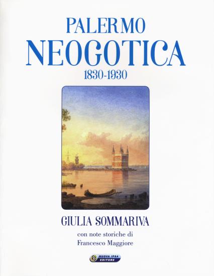 Palermo neogotica 1830-1930. Ediz. illustrata