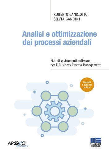 Analisi E Ottimizzazione Dei Processi Aziendali. Metodi E Strumenti Software Per Il Business Process Management