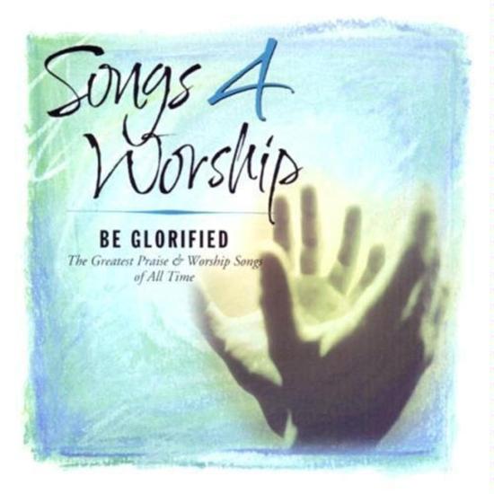 Songs 4 Worship: Be Glorified / Various