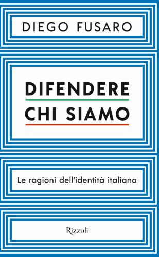 Difendere Chi Siamo. Le Ragioni Dell'identit Italiana
