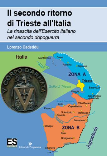 Il Secondo Ritorno Di Trieste All'italia. La Rinascita Dell'esercito Italiano Nel Secondo Dopoguerra