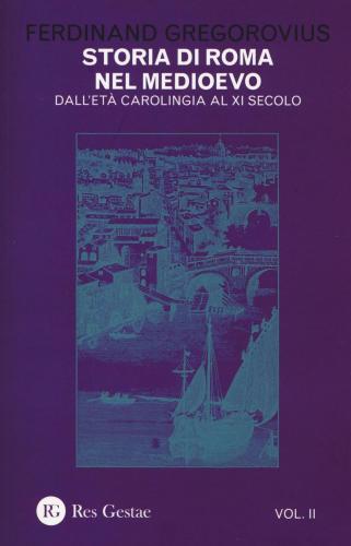 Storia Di Roma Nel Medioevo. Vol. 2 - Dall'et Carolingia Al Xi Secolo