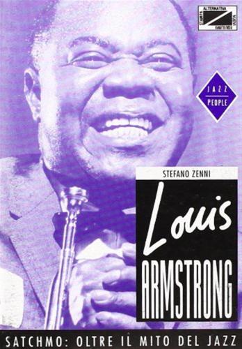 Louis Armstrong. Satchmo: Oltre Il Mito Del Jazz