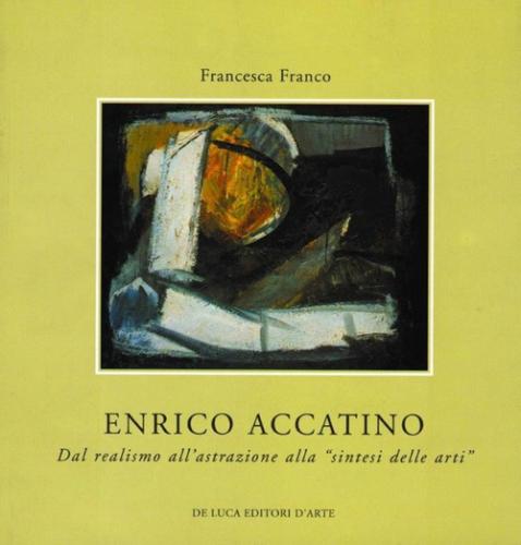Enrico Accatino. Dal Realismo All'astrazione Alla sintesi Delle Arti