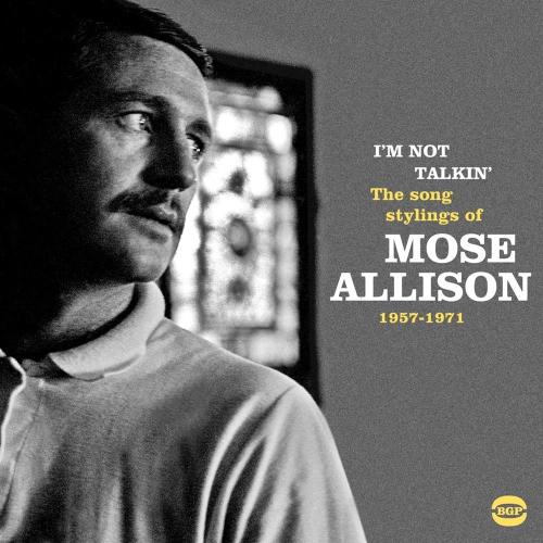 I'm Not Talkin: The Song Stylings Of Mose Allison 1957-1971