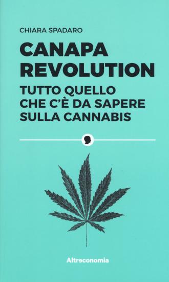 Canapa revolution. Tutto quello che c' da sapere sulla cannabis