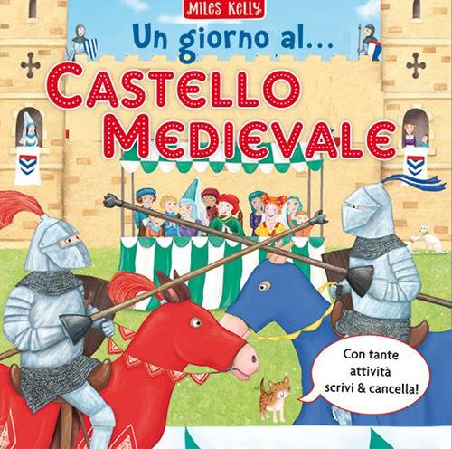 Un Giorno Al... Castello Medievale. Scrivo & Imparo. Ediz. Illustrata