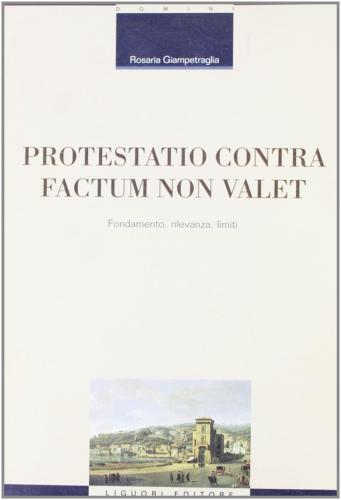 Protestatio Contra Factum Non Valet. Fondamento, Rilevanza, Limiti