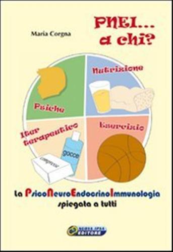 Pnei... A Chi? La Psiconeuroendocrinoimmunologia Spiegata A Tutti. Con Dvd. Con Gadget