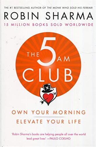 The 5 Am Club: Own Your Morning. Elevate Your Life