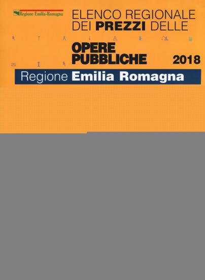 Elenco regionale dei prezzi delle opere pubbliche 2018. Regione Emilia Romagna