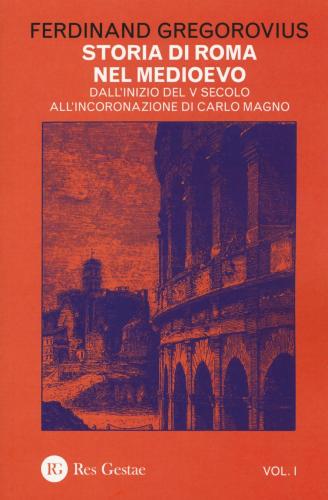 Storia Di Roma Nel Medioevo. Vol. 1 - Dall'inizio Del V Secolo All'incoronazione Di Carlo Magno