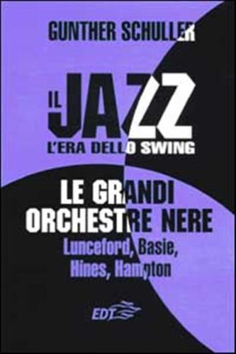 Il Jazz. L'era Dello Swing. Le Grandi Orchestre Nere Lunceford, Basie, Hines, Hampton