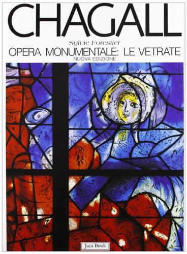 Chagall. Opera Monumentale: Le Vetrate