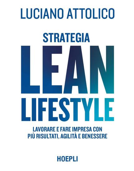 Strategia lean lifestyle. Lavorare e fare impresa con pi risultati, agilit e benessere