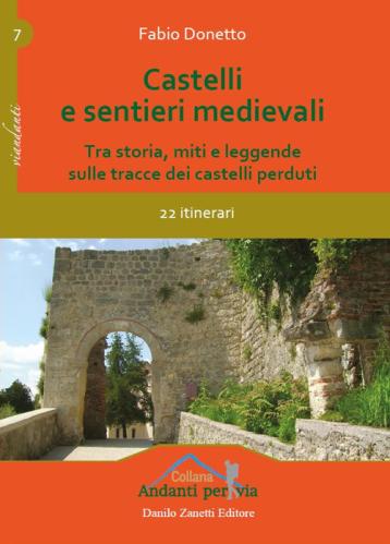 Castelli E Sentieri Medievali. Tra Storia, Miti E Leggende Sulle Tracce Dei Castelli Perduti. 22 Itinerari. Ediz. Illustrata
