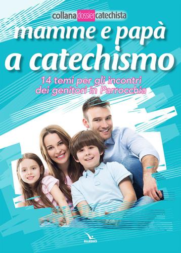 Mamme E Pap A Catechismo. 14 Temi Per Gli Incontri Dei Genitori In Parrocchia