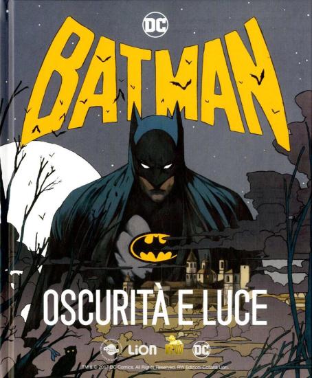 Batman. Oscurit e luce. Catalogo della mostra (Citt di Castello, 16 settembre-22 ottobre 2017)