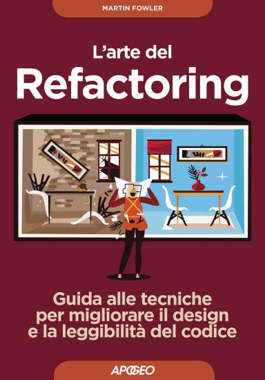 L'arte del refactoring. Guida alle tecniche per migliorare il design e la leggibilit del codice