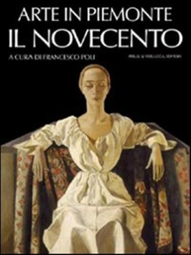 Arte In Piemonte. Vol. 7 - Il Novecento