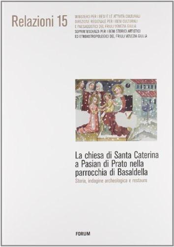 La Chiesa Di Santa Caterina A Pasian Di Prato Nella Parrocchia Di Basaldella. Storia, Indagine Archeologica E Restauro