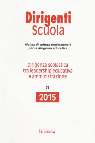 Dirigenza Scolastica Tra Leadership Educativa E Amministrazione. Annuario Dirigenti Scuola 2015