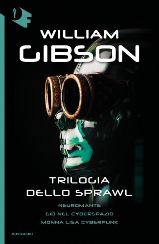 Trilogia Dello Sprawl: Neuromante-gi Nel Cyberspazio-monna Lisa Cyberpunk