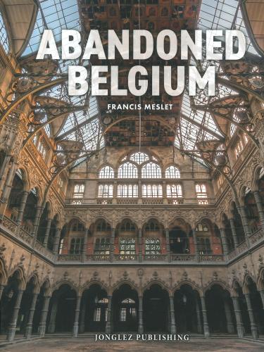 Abandoned Belgium. Ediz. Illustrata
