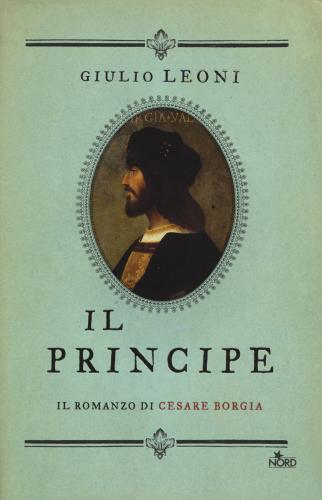 Il Principe. Il Romanzo Di Cesare Borgia