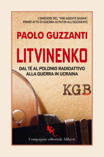 Litvinenko. Dal T Al Polonio Radioattivo Alla Guerra In Ucraina