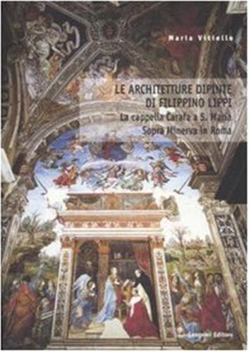 Le Architetture Dipinte Di Filippino Lippi. La Cappella Carafa A S. Maria Sopra Minerva In Roma