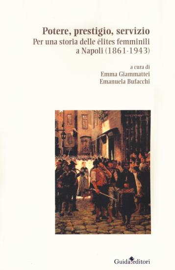 Potere, prestigio, servizio. Per una storia delle lites femminili a Napoli (1861-1943)