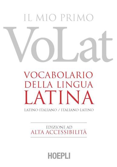 Il mio primo VoLat. Vocabolario della lingua latina. Latino-italiano, italiano-latino. Ediz. ad alta accessibilit.