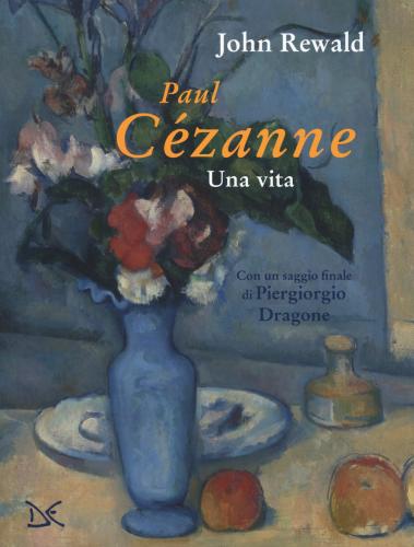 Paul Czanne. Una Vita. Ediz. A Colori