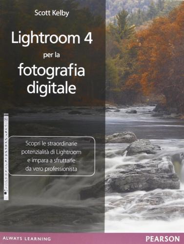 Lightroom 4 Per La Fotografia Digitale. Ediz. Illustrata