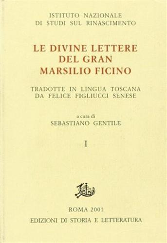 Le Divine Lettere Del Gran Marsilio Ficino Tradotte In Lingua Toscana Per M. Felice Figliucci Senese. Vol. 1