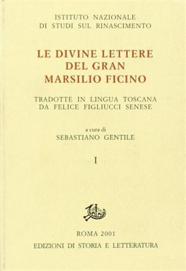 Le divine lettere del gran Marsilio Ficino tradotte in lingua toscana per m. Felice Figliucci senese. Vol. 1