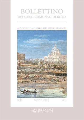 Bollettino Dei Musei Comunali Di Roma. Nuova Serie (2015). Vol. 29
