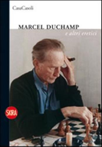Marcel Duchamp E Altri Eretici. Ediz. Italiana E Inglese