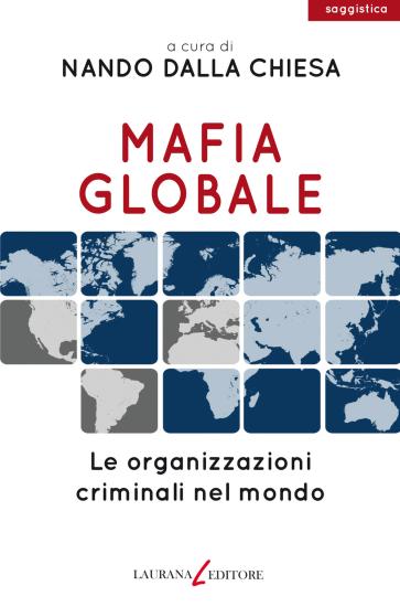 Mafia globale. Le organizzazioni criminali nel mondo