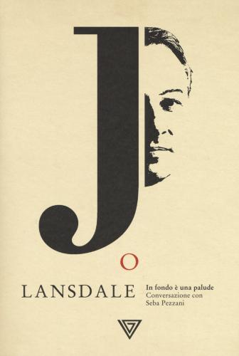Joe Lansdale. In Fondo  Una Palude