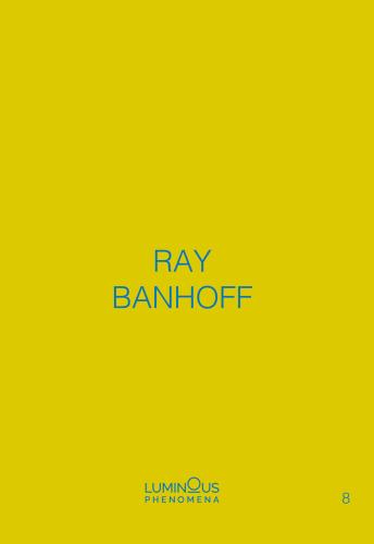 Ray Banhoff. Luminous Phenomena. Ediz. Italiana, Francese E Inglese. Vol. 8