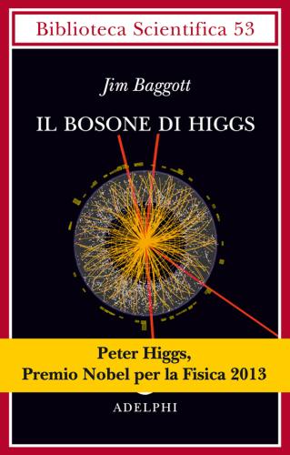 Il Bosone Di Higgs. L'invenzione E La Scoperta Della particella Di Dio