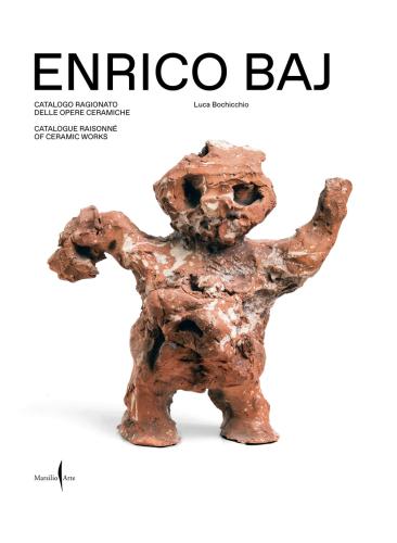 Enrico Baj. Catalogo Ragionato Delle Opere Ceramiche-catalogue Raisonn Of Ceramic Works. Ediz. Bilingue