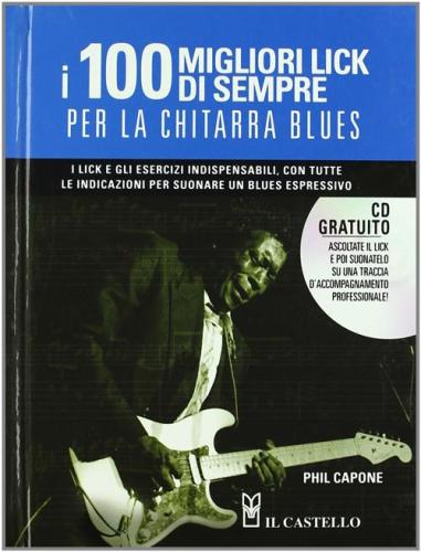 I Cento Migliori Lick Per La Chitarra Blues. Con Cd Audio