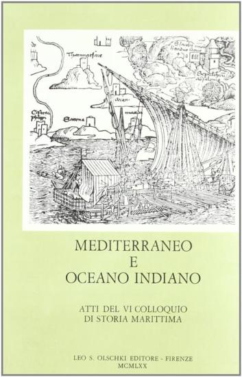 Mediterraneo e Oceano Indiano. Atti del 6 Colloquio di storia marittima (Venezia, 20-29 settembre 1962)