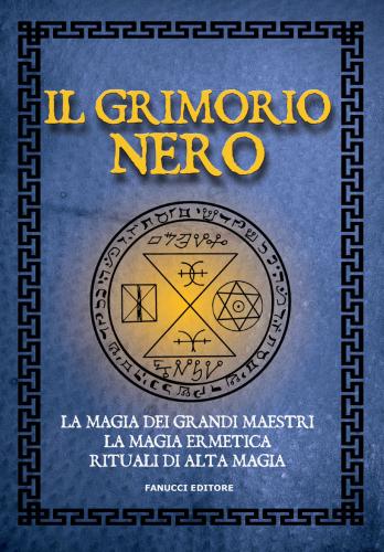 Il Grimorio Nero. La Magia Dei Grandi Maestri, La Magia Ermetica, Rituali Di Alta Magia. Vecchia Ediz.